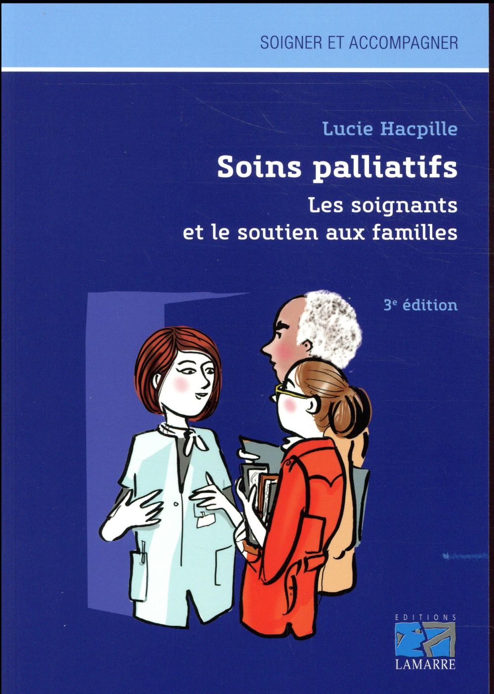 SOINS PALLIATIFS. LES SOIGNANTS ET LE SOUTIEN AUX FAMILLES - 3E EDITION