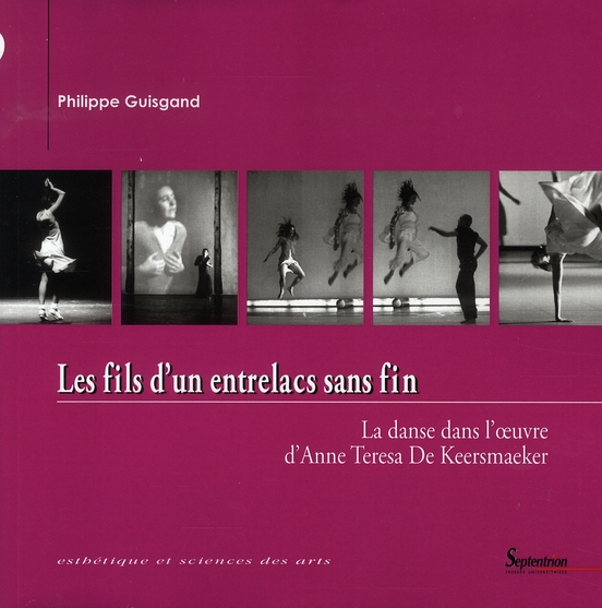 LES FILS D''UN ENTRELACS SANS FIN - LA DANSE DANS L''OEUVRE D''ANNE TERESA DE KEERSMAEKER