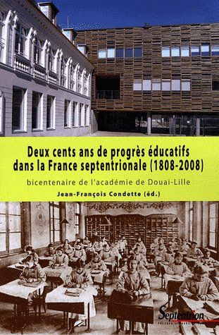DEUX CENTS ANS DE PROGRES EDUCATIFS DANS LA FRANCE SEPTENTRIONALE (1808-2008) - BICENTENAIRE DE L''A
