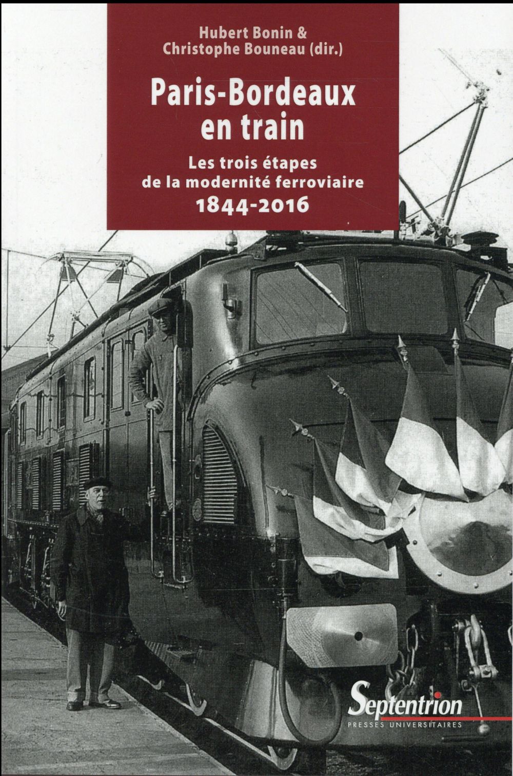 PARIS-BORDEAUX EN TRAIN - LES TROIS ETAPES DE LA MODERNITE FERROVIAIRE 1844-2016