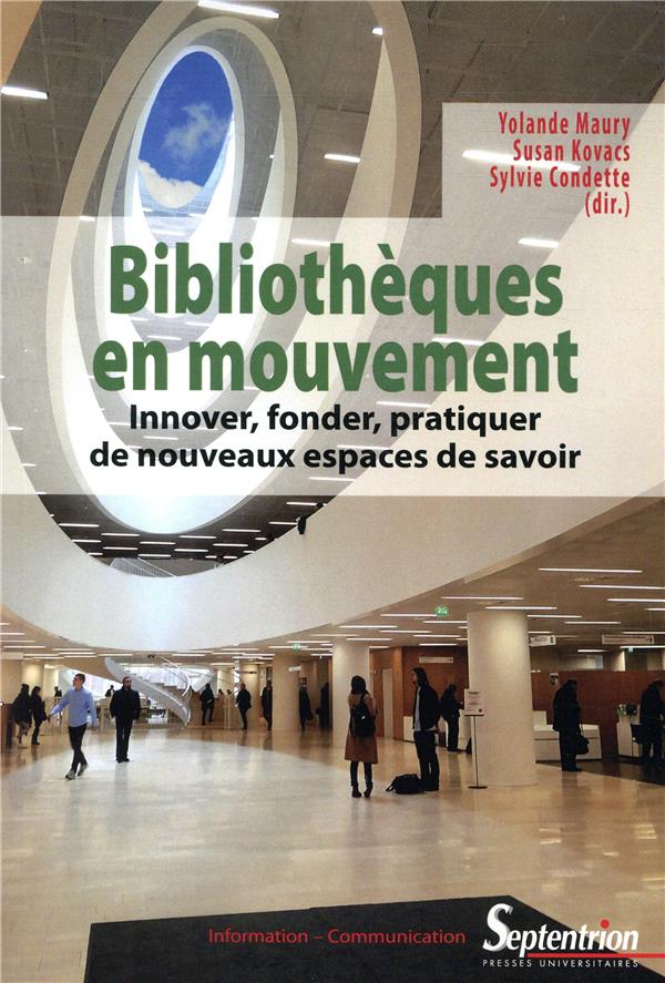BIBLIOTHEQUES EN MOUVEMENT - INNOVER, FONDER, PRATIQUER DE NOUVEAUX ESPACES DE SAVOIRS