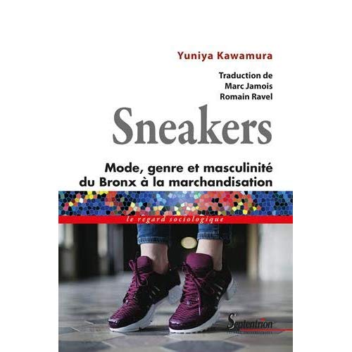 SNEAKERS - MODE, GENRE ET MASCULINITE, DU BRONX A LA MARCHANDISATION