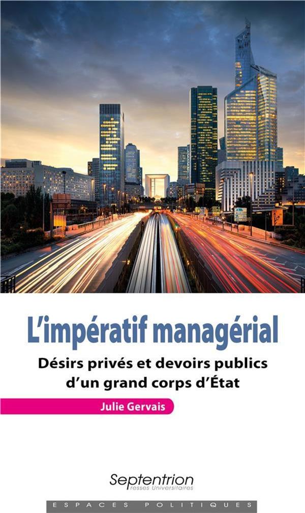 L'IMPERATIF MANAGERIAL - DESIRS PRIVES ET DEVOIRS PUBLICS D'UN CORPS D'ETAT