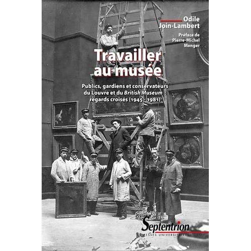 TRAVAILLER AU MUSEE - PUBLICS, GARDIENS ET CONSERVATEURS DU LOUVRE ET DU BRITISH MUSEUM : REGARDS CR