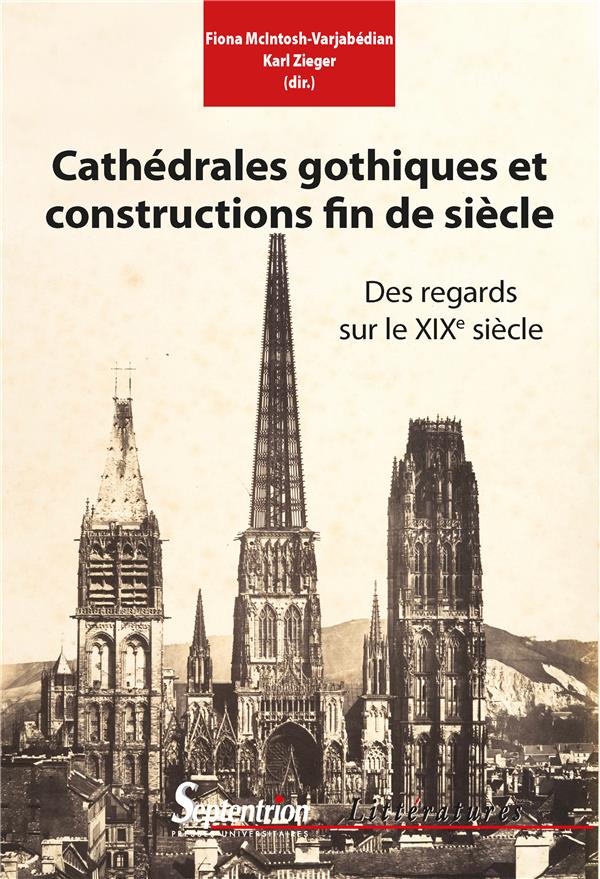 CATHEDRALES GOTHIQUES ET CONSTRUCTIONS FIN DE SIECLE - DES REGARDS SUR LE XIXE SIECLE