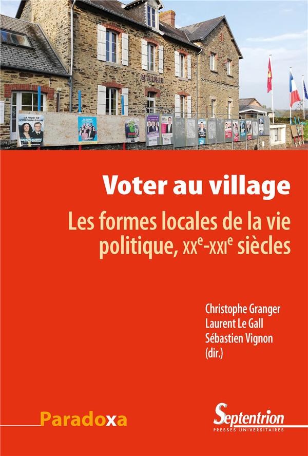 VOTER AU VILLAGE - LES FORMES LOCALES DE LA VIE POLITIQUE, XXE-XXIE SIECLES