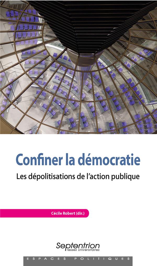 CONFINER LA DEMOCRATIE - LES DEPOLITISATIONS DE L'ACTION PUBLIQUE