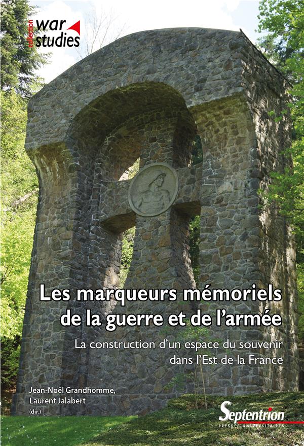 LES MARQUEURS MEMORIELS DE LA GUERRE ET DE L'ARMEE - LA CONSTRUCTION D'UN ESPACE DU SOUVENIR DANS L'