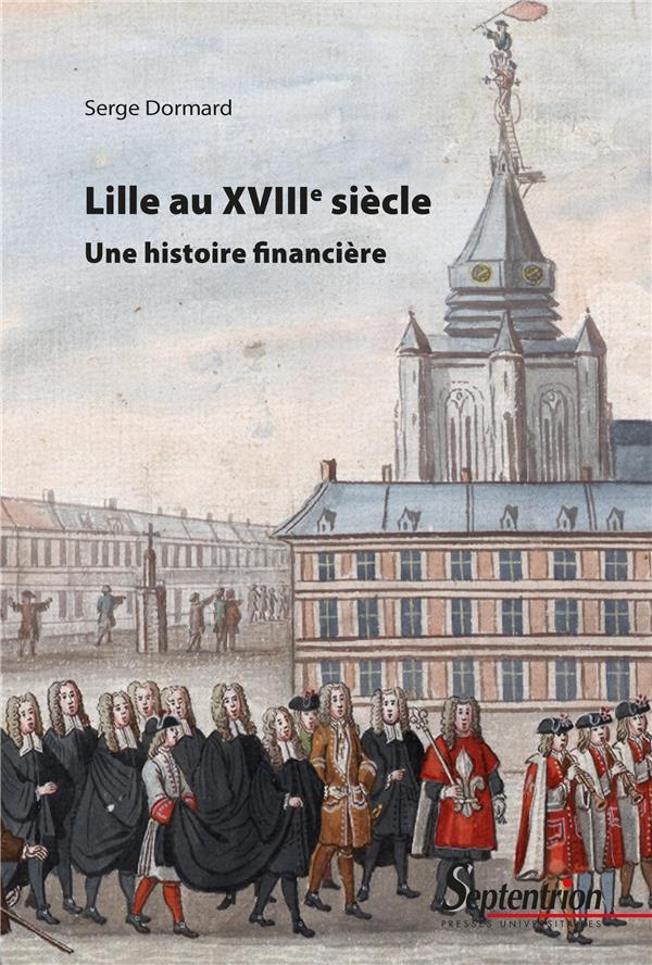 LILLE AU XVIIIE SIECLE - UNE HISTOIRE FINANCIERE