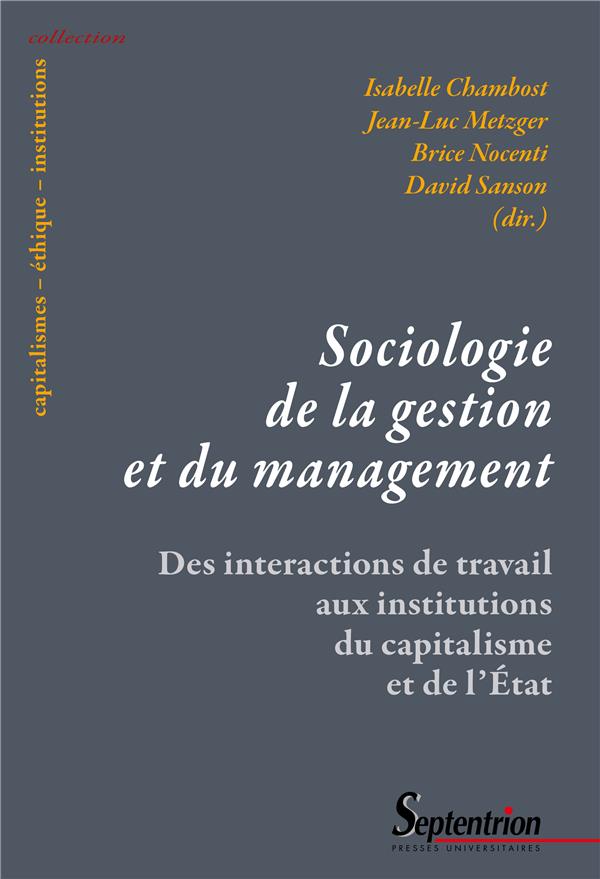SOCIOLOGIE DE LA GESTION ET DU MANAGEMENT - DES INTERACTIONS DE TRAVAIL AUX INSTITUTIONS DU CAPITALI