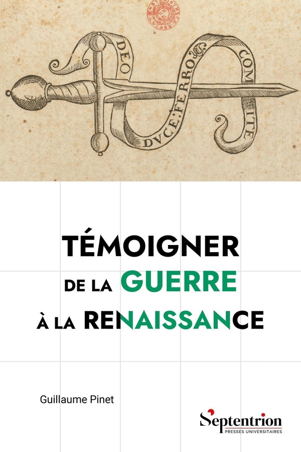 TEMOIGNER DE LA GUERRE A LA RENAISSANCE - PRATIQUES SOCIALES, CULTURELLES ET POLITIQUES DES MEMORIAL