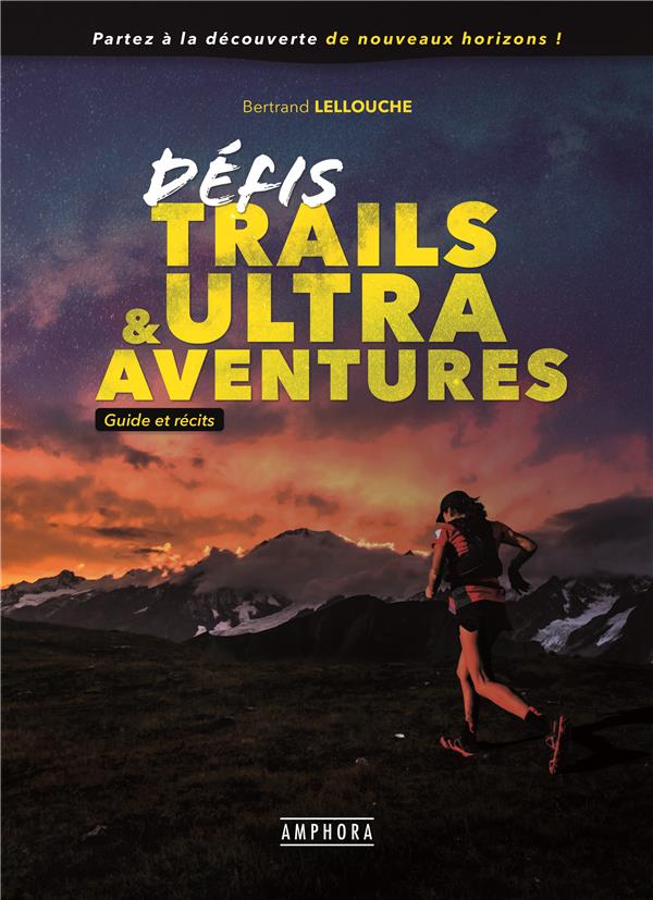 DEFIS TRAILS & ULTRA AVENTURES - GUIDE ET RECITS