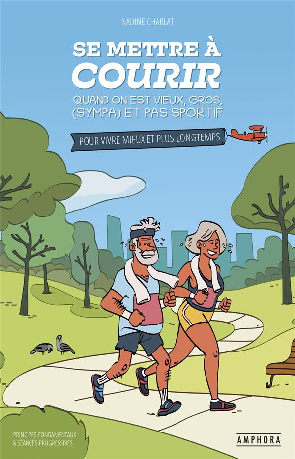 SE METTRE A COURIR QUAND ON EST VIEUX, GROS,(SYMPA) ET PAS SPORTIF - POUR VIVRE MIEUX ET PLUS LONGTE