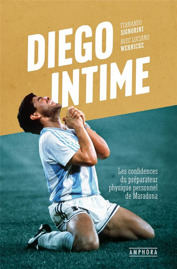 DIEGO INTIME - LES CONFIDENCES DU PREPARATEUR PHYSIQUE PERSONNEL DE MARADONA