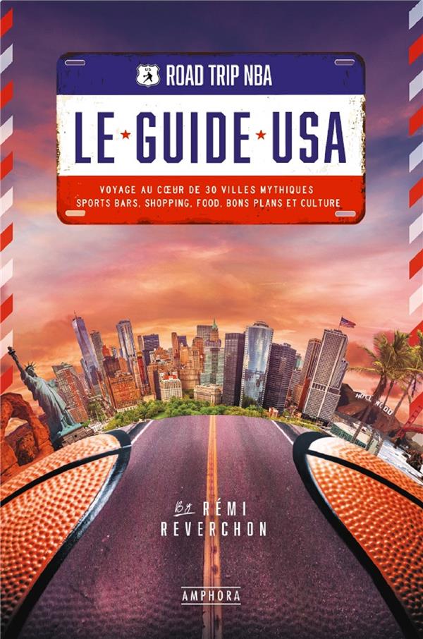 ROAD TRIP NBA - LE GUIDE USA - VOYAGE AU COEUR DE 30 VILLES MYTHIQUES : SPORTS BARS, SHOPPING, FOOD,
