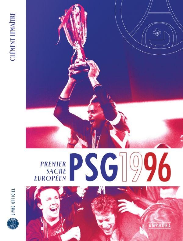PSG 1996 : PREMIERE CONQUETE EUROPEENNE - LIVRE OFFICIEL