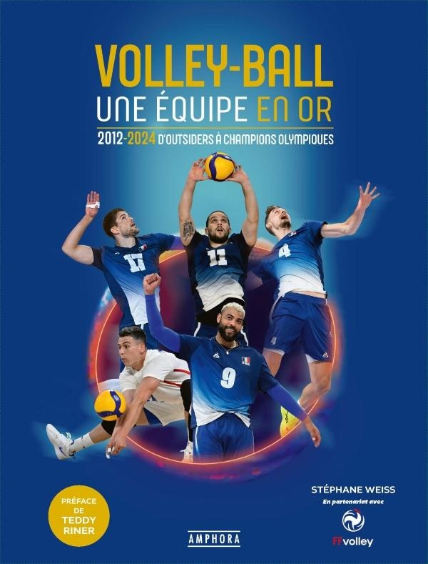VOLLEYBALL, UNE EQUIPE EN OR - 2012-2024 D'OUTSIDERS A CHAMPIONS OLYMPIQUES