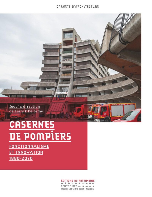 CASERNES DE POMPIERS - FONCTIONNALISME ET INNOVATION 1880-2020