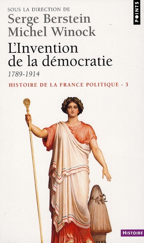 L'INVENTION DE LA DEMOCRATIE, 1789-1914. HISTOIRE DE LA FRANCE POLITIQUE