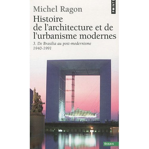 HISTOIRE DE L'ARCHITECTURE ET DE L'URBANISME MODERNES, TOME 3. DE BRASILIA AU POST-MODERNISME 1940-1