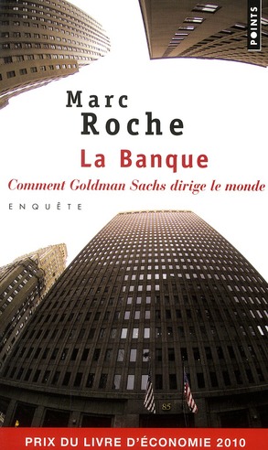 LA BANQUE. COMMENT GOLDMAN SACHS DIRIGE LE MONDE
