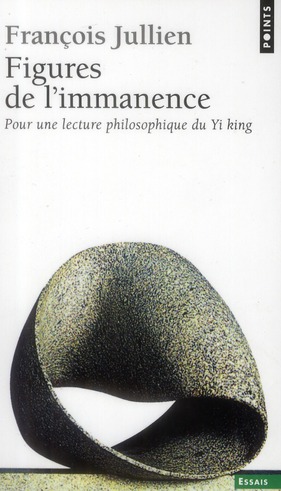 FIGURES DE L'IMMANENCE. POUR UNE LECTURE PHILOSOPHIQUE DU YI KING