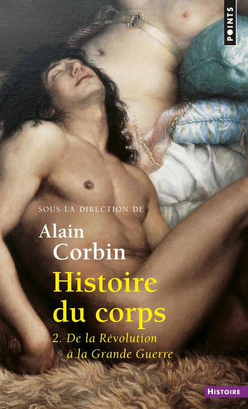 HISTOIRE DU CORPS, TOME 2. DE LA REVOLUTION A LA GRANDE GUERRE