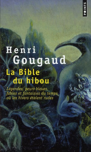 LA BIBLE DU HIBOU. LEGENDES, PEURS BLEUES, FABLES ET FANTAISIES DU TEMPS OU LES HIVERS ETAIENT RUDES