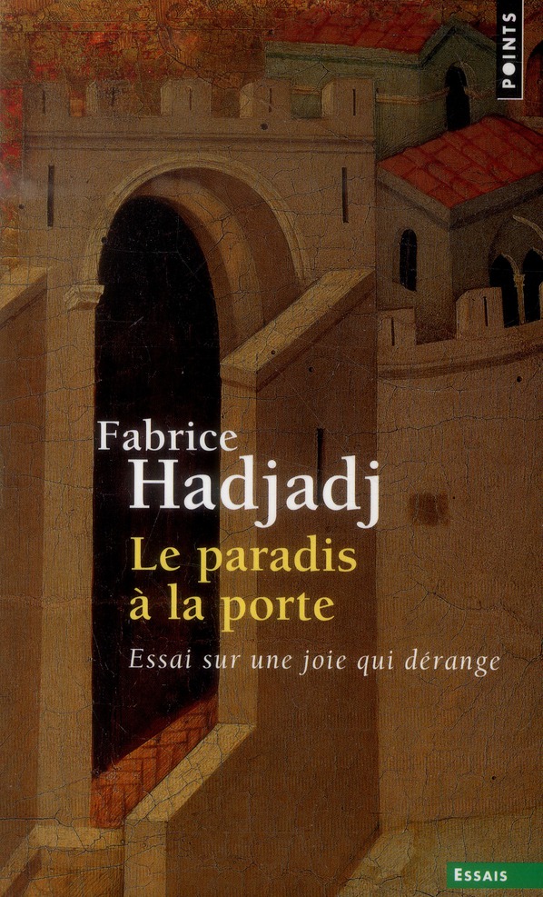 LE PARADIS A LA PORTE. ESSAI SUR UNE JOIE QUI DERANGE