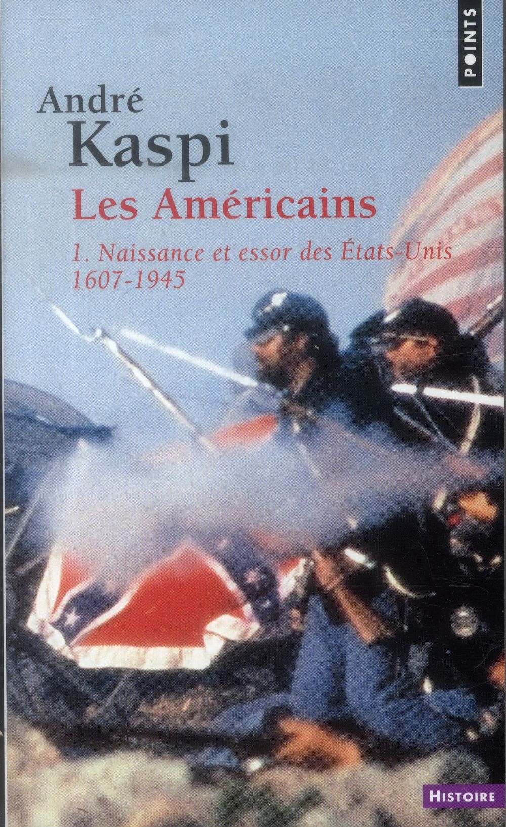 LES AMERICAINS, TOME 1. 1. NAISSANCE ET ESSOR DES ETATS-UNIS (1607-1945) ((REEDITION))