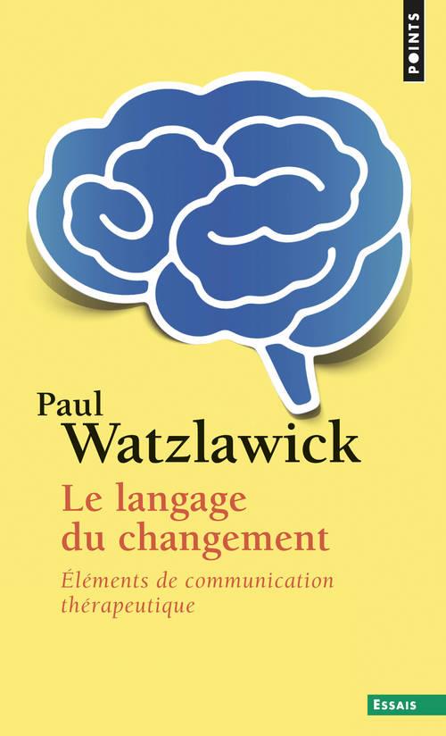 LE LANGAGE DU CHANGEMENT ((REEDITION)) - ELEMENTS DE COMMUNICATION THERAPEUTIQUE