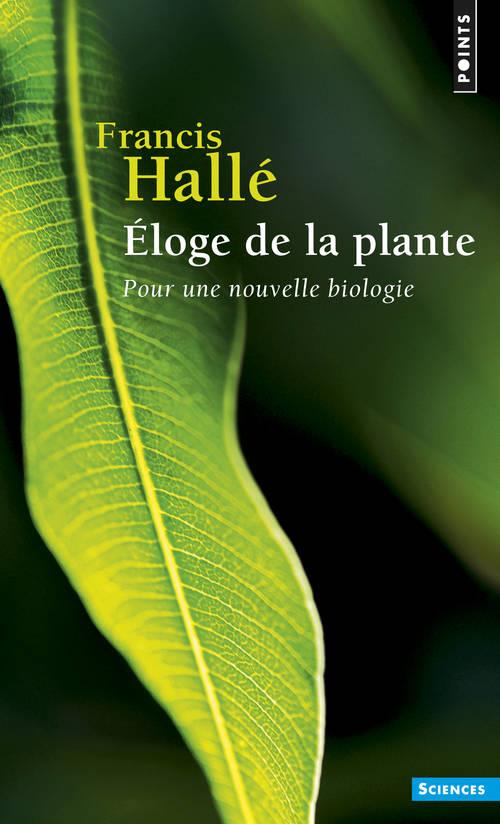 ELOGE DE LA PLANTE. POUR UNE NOUVELLE BIOLOGIE ((REEDITION))