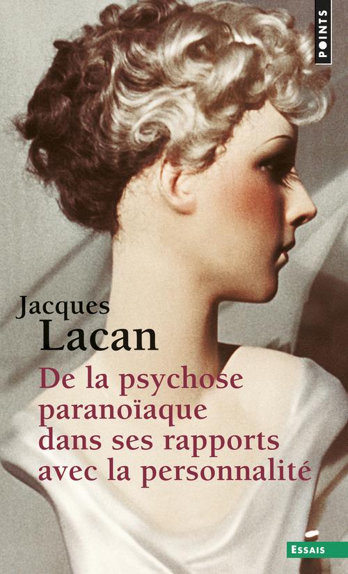 DE LA PSYCHOSE PARANOIAQUE DANS SES RAPPORTS AVEC LA PERSONNALITE ((REEDITION))