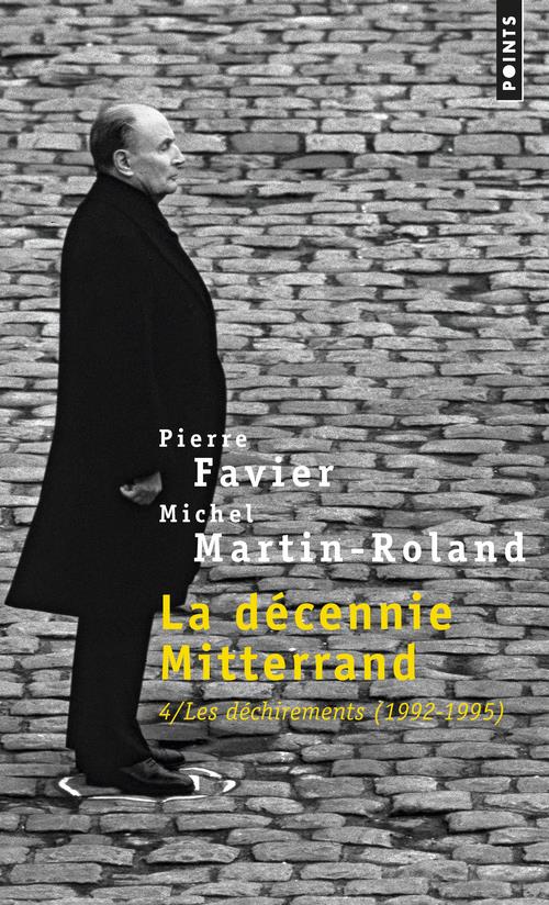 LA DECENNIE MITTERRAND, TOME 4 - LES DECHIREMENTS (1992-1995) - TOME 4