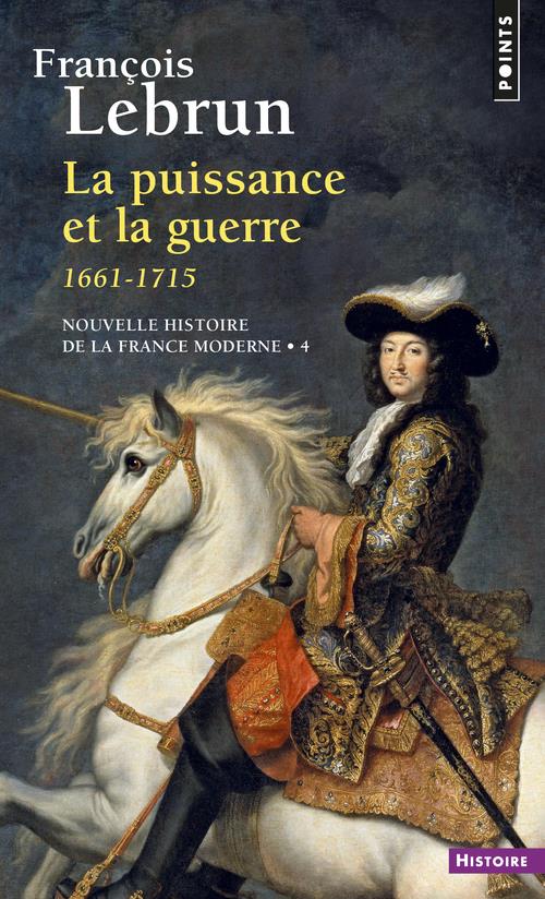 LA PUISSANCE ET LA GUERRE. (1661-1715) ((REEDITION))