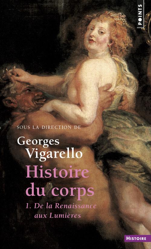 HISTOIRE DU CORPS, TOME 1 (REEDITION) - DE LA RENAISSANCE AUX LUMIERES T1