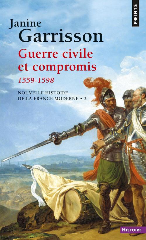 GUERRE CIVILE ET COMPROMIS 1559-1598 ((REEDITION))
