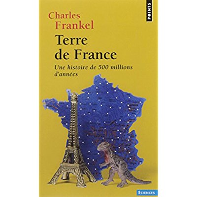 TERRE DE FRANCE. UNE HISTOIRE DE 500 MILLIONS D'ANNEES ((REEDITION))