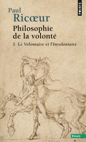 PHILOSOPHIE DE LA VOLONTE, TOME 1. LE VOLONTAIRE ET L'INVOLONTAIRE T.1  ((REEDITION))