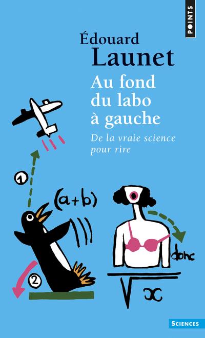 AU FOND DU LABO A GAUCHE. DE LA VRAIE SCIENCE POUR RIRE (REEDITION)