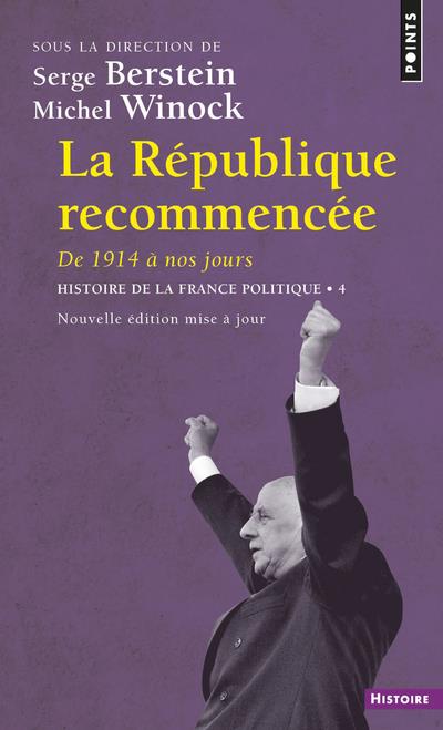 LA REPUBLIQUE RECOMMENCEE  (HISTOIRE DE LA FRANCE POLITIQUE (REEDITION)) - DE 1914 A NOS JOURS