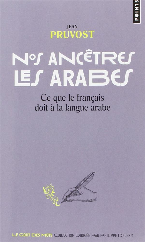 NOS ANCETRES LES ARABES - CE QUE LE FRANCAIS DOIT A LA LANGUE ARABE