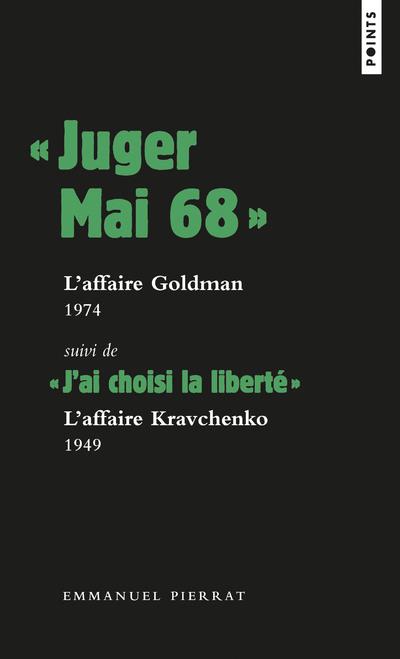 JUGER MAI 68  : L'AFFAIRE GOLDMAN, 1974, SUIVI DE  J AI CHOISI LA LIBERTE  : L AFFAIRE KRAVCHENK