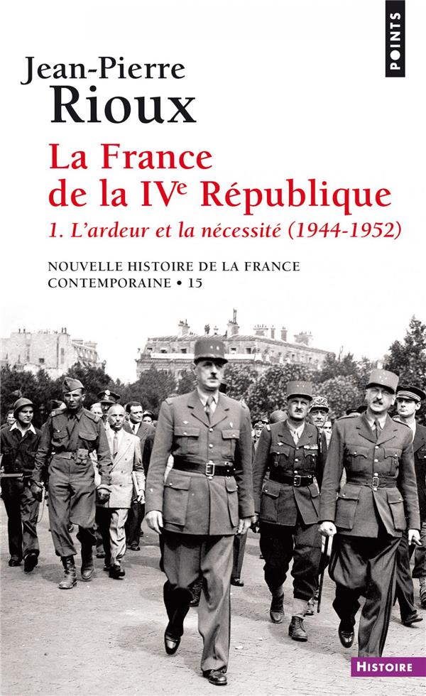 LA FRANCE DE LA QUATRIEME REPUBLIQUE, TOME 1. L'ARDEUR ET LA NECESSITE (1944-1952) ((REEDITION))