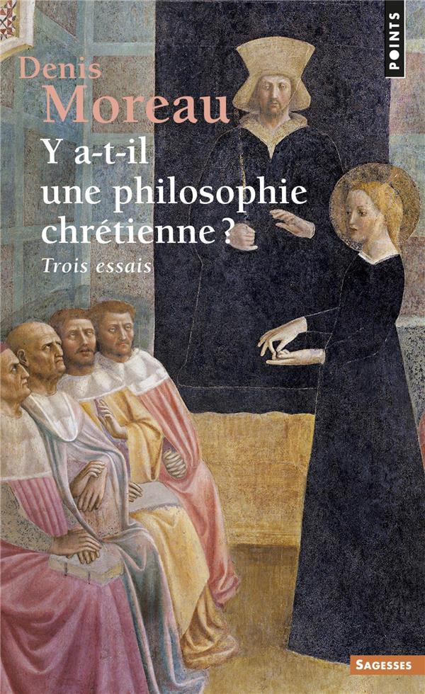 Y A-T-IL UNE PHILOSOPHIE CHRETIENNE ?. TROIS ESSAIS