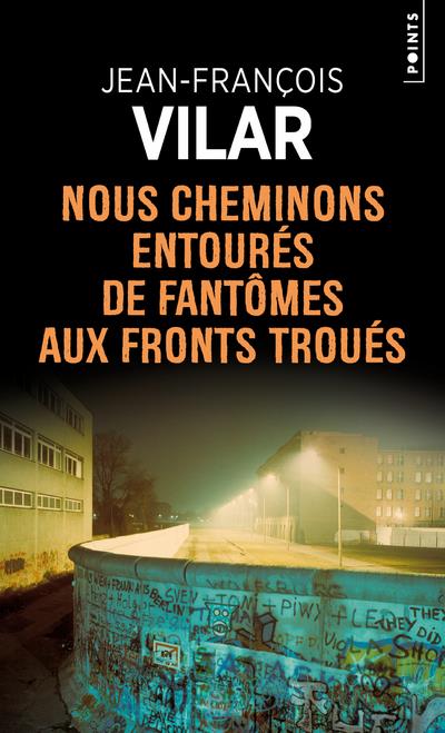 NOUS CHEMINONS ENTOURES DE FANTOMES AUX FRONTS TROUES ((REEDITION))