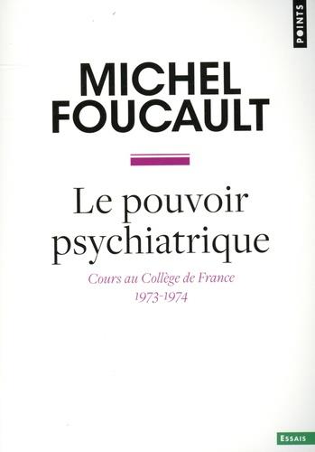 LE POUVOIR PSYCHIATRIQUE - COURS AU COLLEGE DE FRANCE (1973-1974)