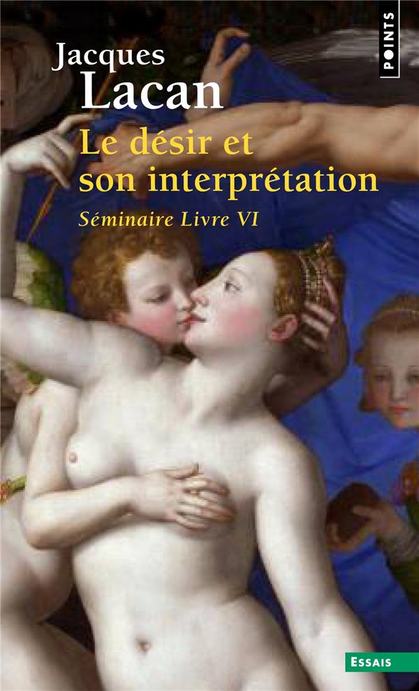 LE DESIR ET SON INTERPRETATION (SEMINAIRE LIVRE VI (1958-1959))