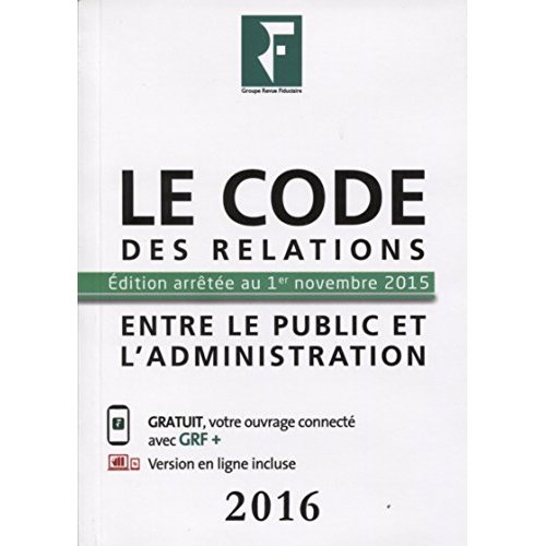LE CODE DES RELATIONS ENTRE LE PUBLIC ET LES ADMINISTRATIONS 2016