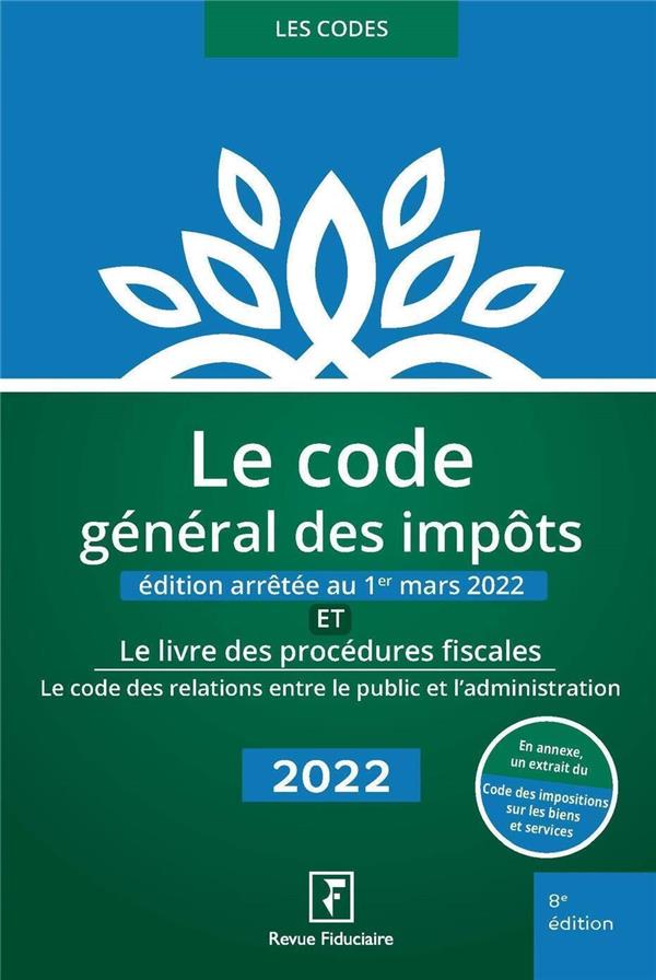 LE CODE GENERAL DES IMPOTS ET LE LIVRE DES PROCEDURES FISCALES 2022 - LE CODE DES RELATIONS ENTRE LE
